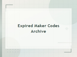 Expired Maker Codes Archive – Full Code Rewards List