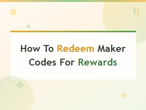 How to Redeem Maker Codes for Rewards – Full Code List Guide