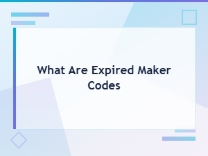 What Are Expired Maker Codes and How Do They Work?