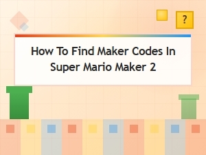 How to Find Maker Codes in Super Mario Maker 2