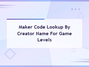 Game Maker Code Lookup by Creator Name and Level Codes