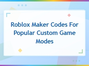 Roblox Maker Codes for Popular Custom Game Modes 2024