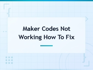 How to Fix Maker Codes Not Working When Redeeming