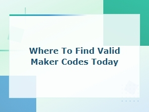 How to Find Valid Maker Codes Today and Redeem Them Easily